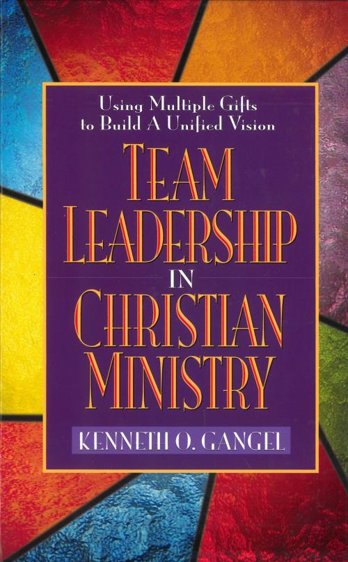 Cover of the book Team Leadership In Christian Ministry by Kenneth O. Gangel, Moody Publishers