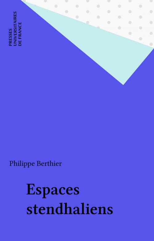 Cover of the book Espaces stendhaliens by Philippe Berthier, Presses universitaires de France (réédition numérique FeniXX)