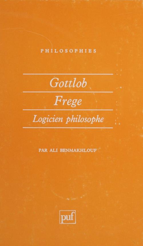 Cover of the book Gottlob Frege by Ali Benmakhlouf, Presses universitaires de France (réédition numérique FeniXX)