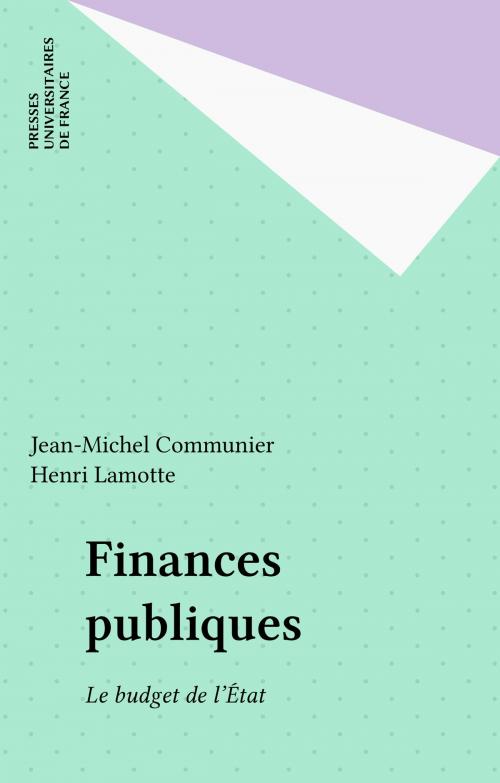 Cover of the book Finances publiques by Jean-Michel Communier, Henri Lamotte, Presses universitaires de France (réédition numérique FeniXX)