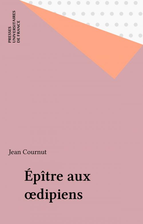 Cover of the book Épître aux œdipiens by Jean Cournut, Presses universitaires de France (réédition numérique FeniXX)