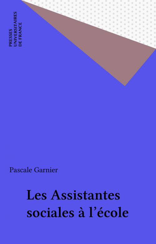 Cover of the book Les Assistantes sociales à l'école by Pascale Garnier, Presses universitaires de France (réédition numérique FeniXX)