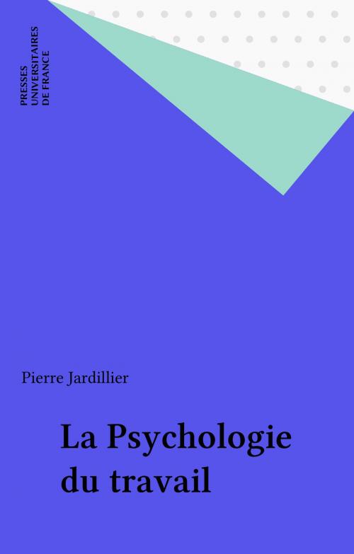Cover of the book La Psychologie du travail by Pierre Jardillier, Presses universitaires de France (réédition numérique FeniXX)