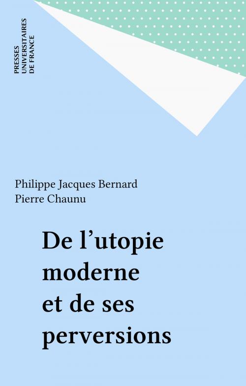 Cover of the book De l'utopie moderne et de ses perversions by Philippe Jacques Bernard, Pierre Chaunu, Presses universitaires de France (réédition numérique FeniXX)