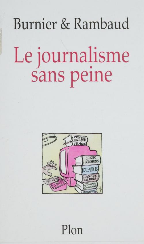 Cover of the book Le Journalisme sans peine by Michel-Antoine Burnier, Patrick Rambaud, Plon (réédition numérique FeniXX)