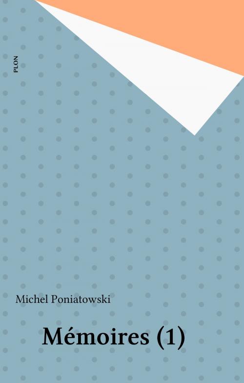 Cover of the book Mémoires (1) by Michel Poniatowski, Plon (réédition numérique FeniXX)