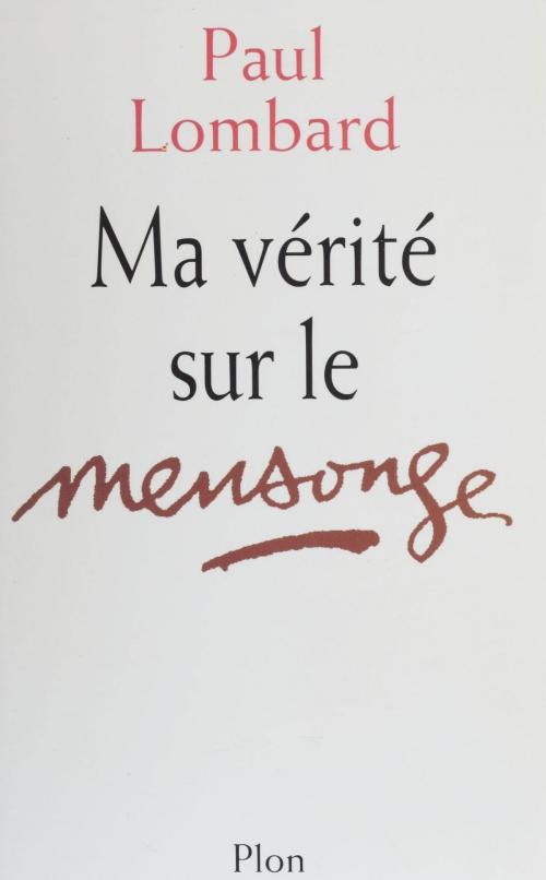 Cover of the book Ma vérité sur le mensonge by Paul Lombard, Plon (réédition numérique FeniXX)