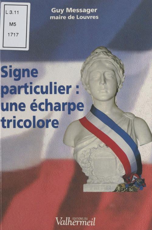 Cover of the book Signe particulier : Une écharpe tricolore by Guy Messager, Jean-Paul Delevoye, FeniXX réédition numérique
