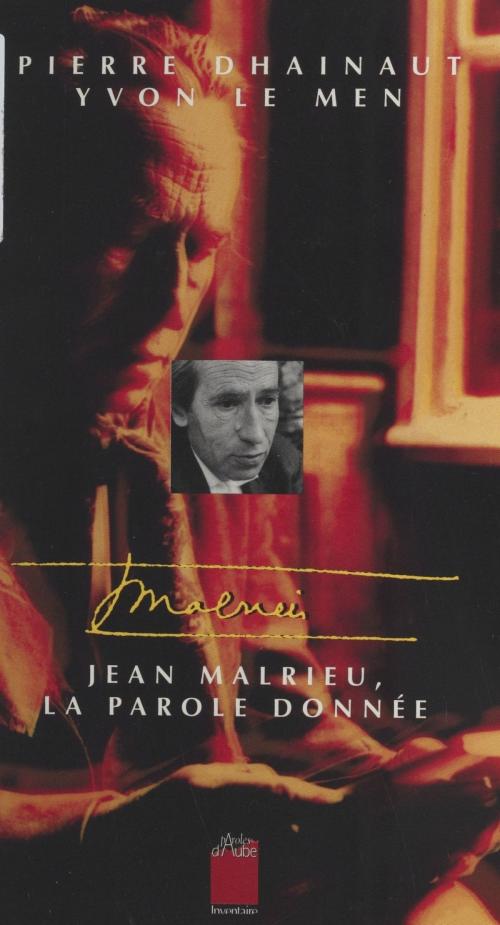 Cover of the book Jean Malrieu, la parole donnée by Pierre Dhainaut, Yvon Le Men, FeniXX réédition numérique