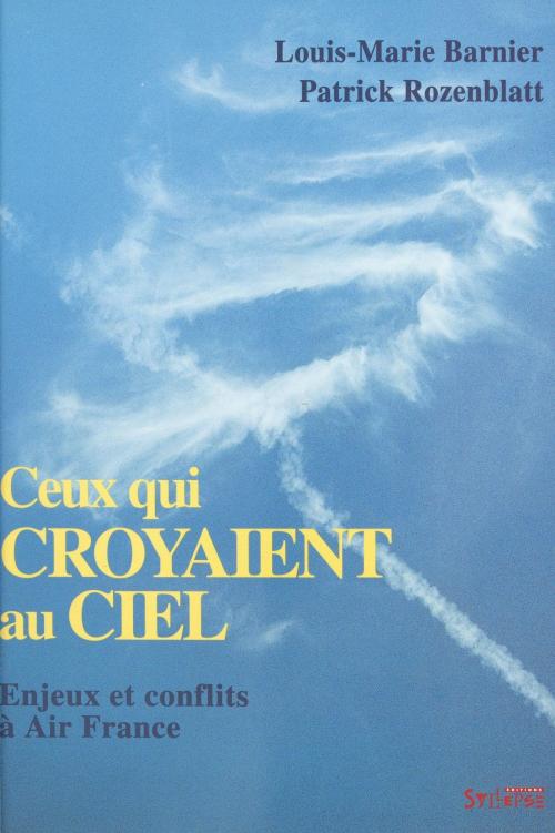 Cover of the book Ceux qui croyaient au ciel : enjeux et conflits à Air France by Louis-Marie Barnier, Patrick Rozenblatt, FeniXX réédition numérique