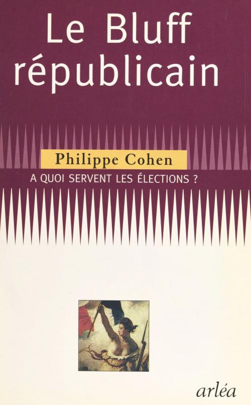 Cover of the book Le bluff républicain : à quoi servent les élections ? by Philippe Cohen, FeniXX réédition numérique