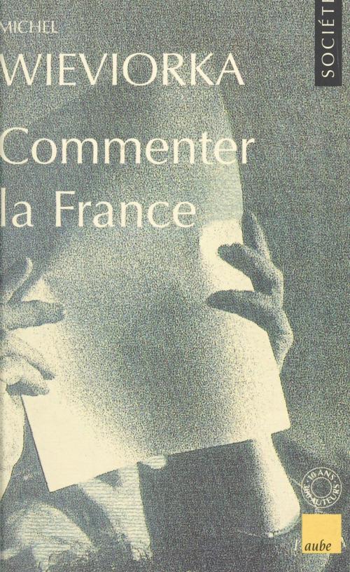 Cover of the book Commenter la France by Michel Wieviorka, FeniXX réédition numérique