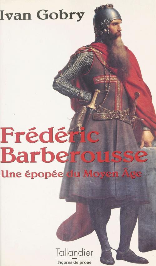 Cover of the book Frédéric Barberousse : une épopée du Moyen Âge by Ivan Gobry, FeniXX réédition numérique