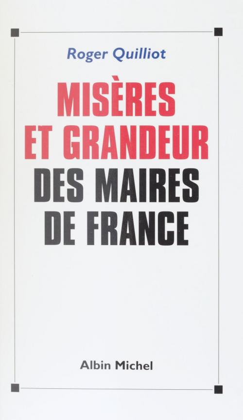 Cover of the book Misères et grandeur des maires de France by Roger Quilliot, FeniXX réédition numérique