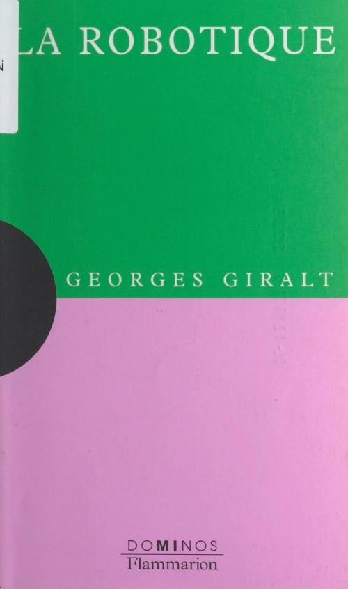 Cover of the book La robotique by Georges Giralt, Sophie Senart, Nayla Farouki, Flammarion (réédition numérique FeniXX)