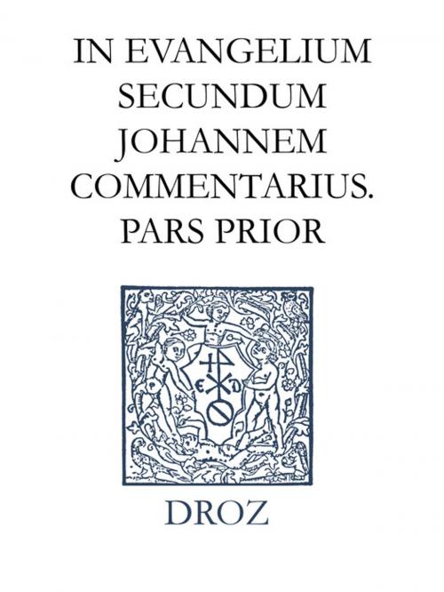 Cover of the book In evangelium secundum Johannem Commentarius. Pars prior. Series II, Opera exegetica by Jean Calvin, Librairie Droz