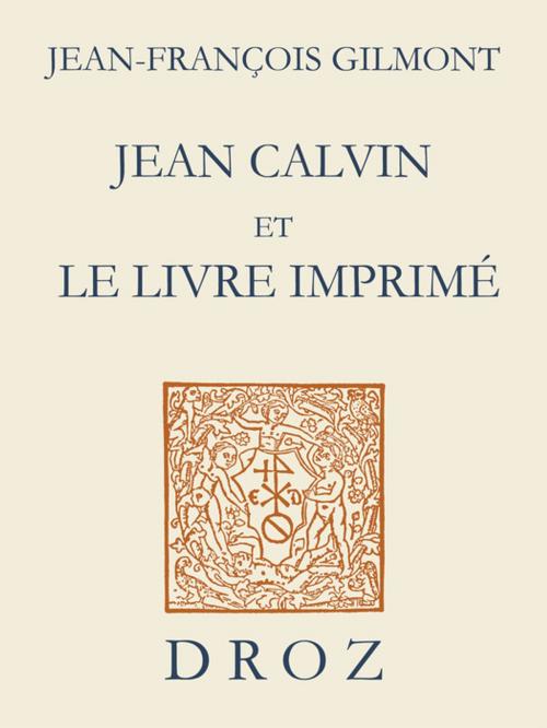Cover of the book Jean Calvin et le livre imprimé by Jean-François Gilmont, Librairie Droz