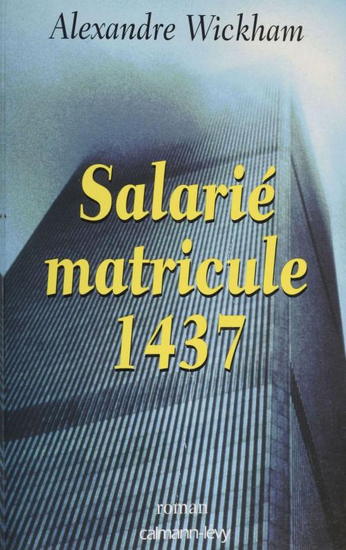 Cover of the book Salarié matricule 1437 by Alexandre Wickham, Calmann-Lévy (réédition numérique FeniXX)