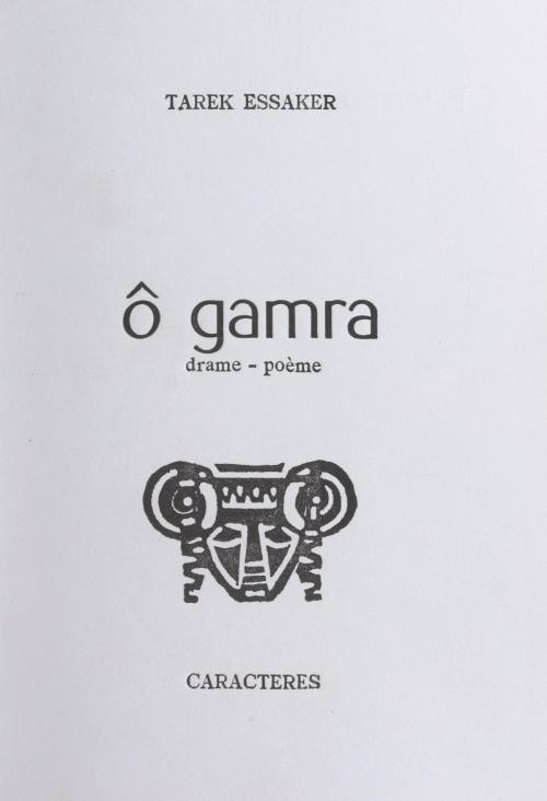 Cover of the book Ô Gamra by Tarek Essaker, Nicole Gdalia, Caractères (réédition numérique FeniXX)
