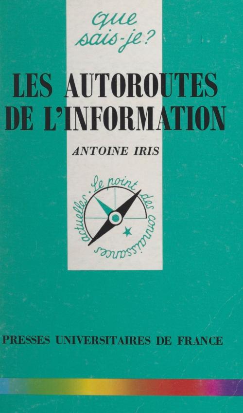Cover of the book Les autoroutes de l'information by Antoine Iris, Anne-Laure Angoulvent-Michel, (Presses universitaires de France) réédition numérique FeniXX