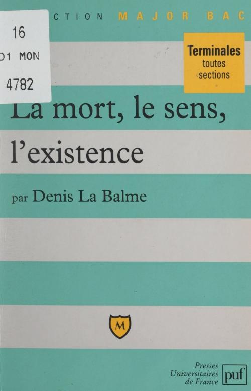 Cover of the book La mort, le sens, l'existence by Denis La Balme, Pascal Gauchon, Frédéric Laupies, (Presses universitaires de France) réédition numérique FeniXX
