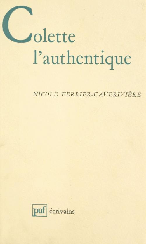 Cover of the book Colette l'authentique by Nicole Ferrier-Caverivière, Béatrice Didier, (Presses universitaires de France) réédition numérique FeniXX