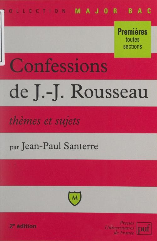 Cover of the book Les confessions, de Jean-Jacques Rousseau by Jean-Paul Santerre, Éric Cobast, Pascal Gauchon, (Presses universitaires de France) réédition numérique FeniXX
