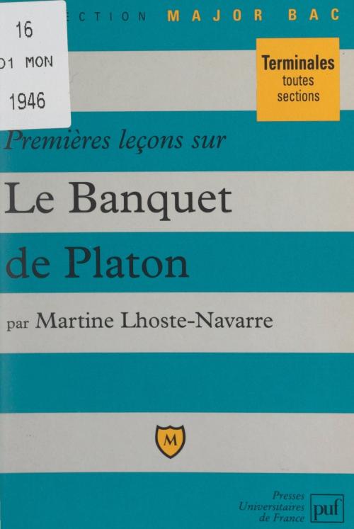 Cover of the book Premières leçons sur "Le banquet" de Platon by Martine Lhoste-Navarre, Pascal Gauchon, Frédéric Laupies, (Presses universitaires de France) réédition numérique FeniXX