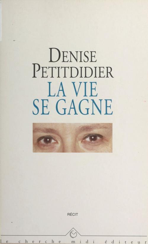 Cover of the book La vie se gagne by Denise Petitdidier, Pierre Drachline, Cherche midi (réédition numérique FeniXX)