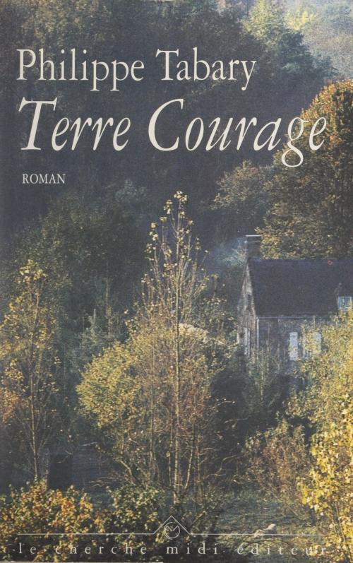 Cover of the book Terre courage by Philippe Tabary, Jérôme Feugereux, Cherche midi (réédition numérique FeniXX)