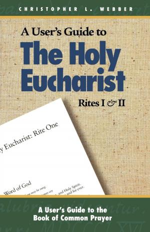Cover of the book A User's Guide to the Holy Eucharist Rites I and II by John H. Westerhoff III