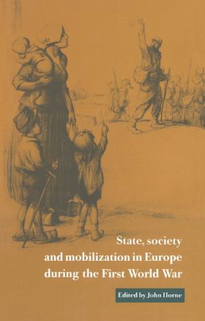 Cover of the book State, Society and Mobilization in Europe during the First World War by Roger Barry, Thian Yew Gan