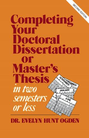 Cover of the book Completing Your Doctoral Dissertation/Master's Thesis in Two Semesters or Less by Suzanne L. Burton, Jenny Alvarez, Audrey Berger Cardany, Lecia Cecconi-Roberts, Diana Dansereau, Joyce Jordan DeCarbo, John W. Flohr, Joy Galliford, John Grego, Claire Gri, Hannah Gruber, Christina M. Hornbach, Beatriz Ilari, Julie DergesKastner, Dan Keast, Lisa Koops, Lili M. Levinowitz, Anne McNair, Diane C. Persellin, Kathy Schubert, Wendy L. Sims, Amanda Page Smith, Annabel Sy, Cynthia Crump Taggart, Krista N. Velez, Ching Ching Yap, Alison M. Reynolds Ph.D, Wendy H.Valerio, Shelly Cooper, professor of music education, University of Arizona; editor, General Music Today