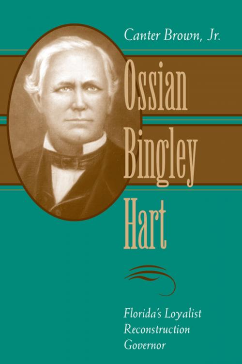 Cover of the book Ossian Bingley Hart, Florida’s Loyalist Reconstruction Governor by Canter Brown, Jr., LSU Press