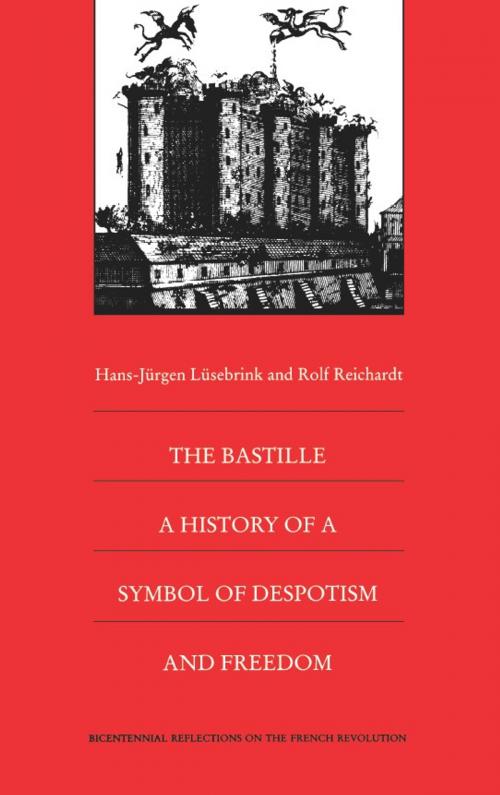 Cover of the book The Bastille by Rolf Reichardt, Steven Laurence Kaplan, Keith Michael Baker, Hans-Jürgen Lüsebrink, Duke University Press