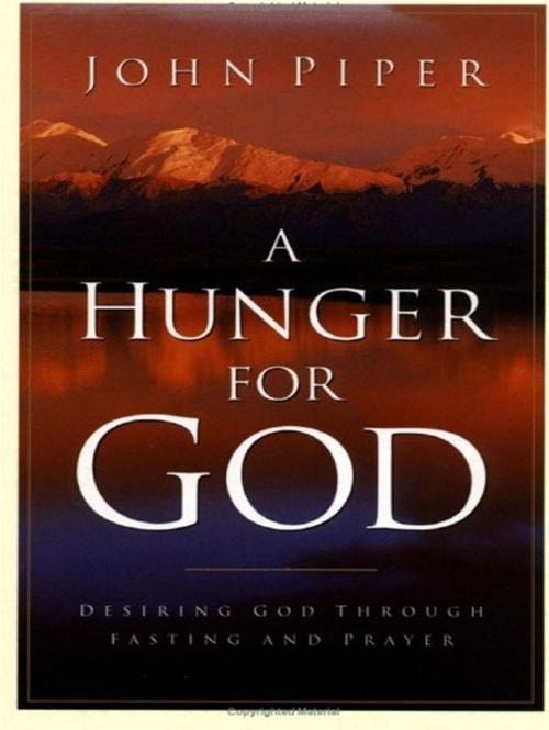 Cover of the book A Hunger for God: Desiring God through Fasting and Prayer by John Piper, Crossway