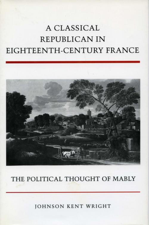 Cover of the book A Classical Republican in Eighteenth-Century France by Johnson Kent Wright, Stanford University Press