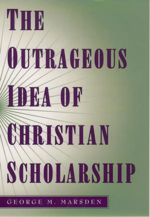 Book cover of The Outrageous Idea of Christian Scholarship