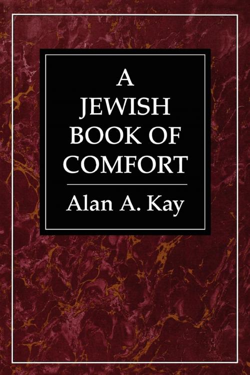 Cover of the book A Jewish Book of Comfort by Alan A. Kay, Jason Aronson, Inc.