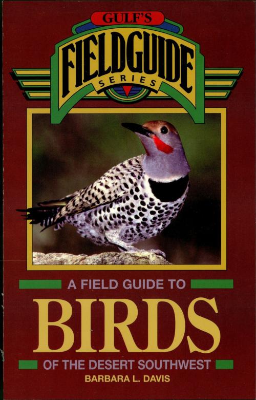 Cover of the book A Field Guide to Birds of the Desert Southwest by Barbara L. Davis, Taylor Trade Publishing