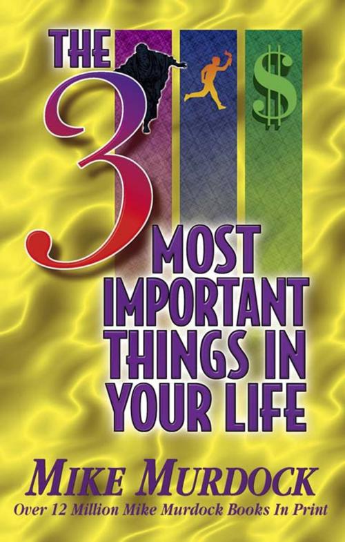Cover of the book The 3 Most Important Things In Your Life by Mike Murdock, Wisdom International, Inc.