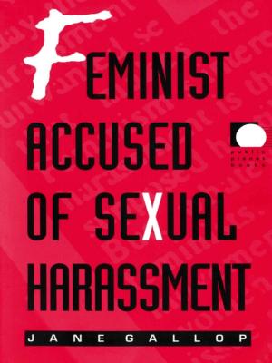 Cover of the book Feminist Accused of Sexual Harassment by Kathryn R. Kent, Michèle Aina Barale, Jonathan Goldberg, Michael Moon, Eve  Kosofsky Sedgwick