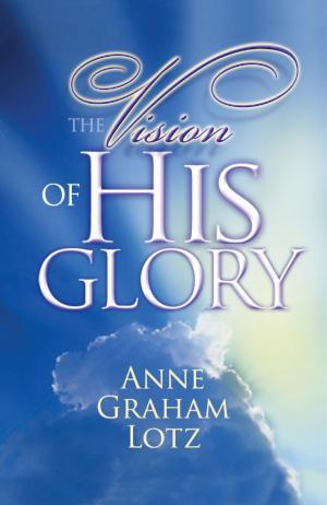 Cover of the book The Vision of His Glory by Rick Santorum, Karen Santorum