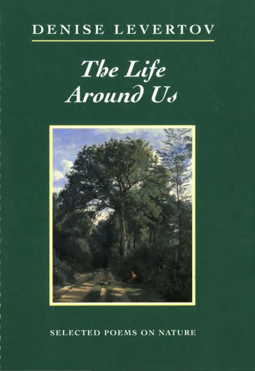 Cover of the book The Life Around Us: Selected Poems on Nature by Denise Levertov, New Directions