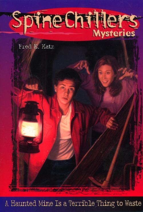 Cover of the book SpineChillers Mysteries Series: A Haunted Mine is a Terrible Thing to Waste by Fred Katz, Thomas Nelson