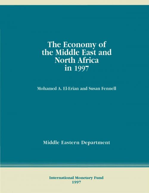 Cover of the book The Economy of the Middle East and North Africa in 1997 by Mohamed Mr. El-Erian, Susan Ms. Fennell, INTERNATIONAL MONETARY FUND