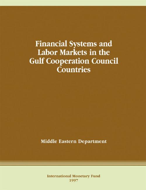 Cover of the book Financial Systems and Labor Markets in the Gulf Cooperation Council Countries by International Monetary Fund, INTERNATIONAL MONETARY FUND
