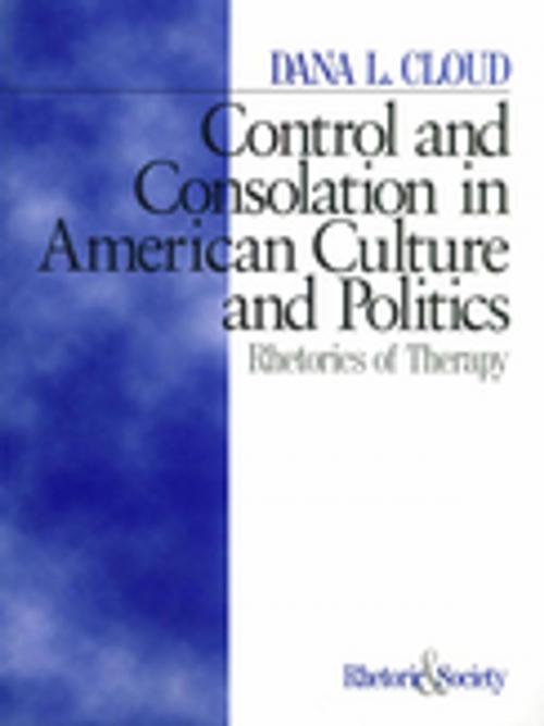 Cover of the book Control and Consolation in American Culture and Politics by Dr. Dana L. Cloud, SAGE Publications