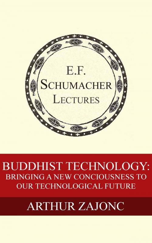Cover of the book Buddhist Technology: Bringing a New Consciousness to Our Technological Future by Arthur Zajonc, Hildegarde Hannum, Schumacher Center for a New Economics