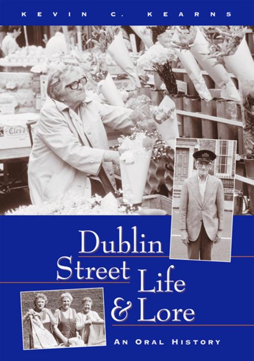 Cover of the book Dublin Street Life and Lore – An Oral History of Dublin’s Streets and their Inhabitants by Professor Kevin C. Kearns, Ph.D, Gill Books